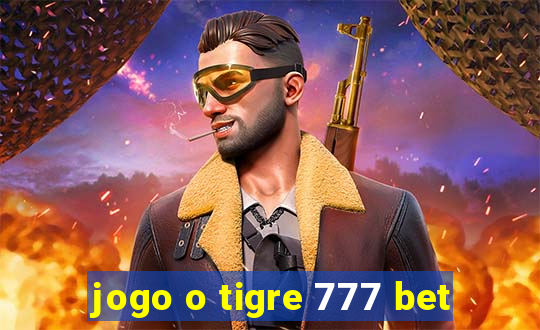 jogo o tigre 777 bet